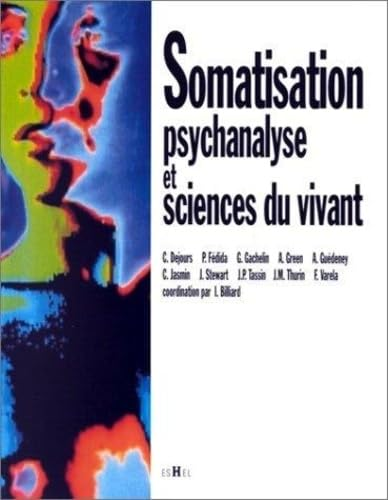 Somatisation : psychanalyse et sciences du vivant
