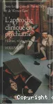 L'approche clinique en psychiatrie. Volume 1, Histoire, rôle, applications