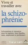Vivre et travailler avec la schizophrénie : informations pour les patients, leurs familles, employeurs et professeurs