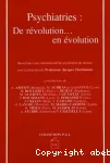 Psychiatries : de révolution... en évolution : 2e cours de psychiatrie de secteur sous la direction du Professeur Jacques Hochmann