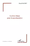 Un livre blanc pour la psychanalyse : chroniques 1990-2005