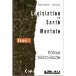 Législation en santé mentale : pratique médico-sociale. Tome 1