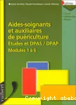 Aides-soignants et auxiliaires de puériculture : études et DPAS/DPAP. Modules 1 à 6