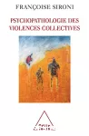 Psychopathologie des violences collectives ; essai de psychologie géopolitique clinique