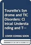 Tourette's syndrome and tic disorders : clinical understanding and treatment