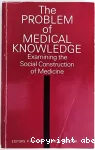 The problem of medical knowledge : examining the social construction of medicine
