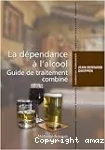 La dépendance à l'alcool : guide de traitement combiné