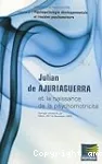 Julian de Ajuriaguerra et la naissance de la psychomotricité. Volume 2, Psychopathologie développementale et troubles psychomoteurs