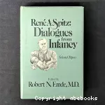 René A. SPITZ : dialogues from infancy, selected papers.