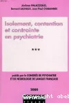 Isolement, contention et contrainte en psychiatrie [publié par le] Congrès de psychiatrie et de neurologie de langue française 98 ème session - Paris - 27-29 juin 2000