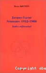 Jacques Lacan : séminaire 1952-1980 : index référentiel