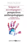 Soigner et accompagner : perspectives anthropologiques. Les pratiques de soins et les compétences culturelles