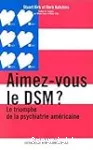 Aimez-vous le DSM ? Le triomphe de la psychiatrie américaine