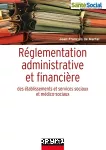 Réglementation administrative et financière des établissements et services sociaux et médico-sociaux