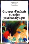 Groupes d'enfants et cadre psychanalytique