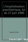 L'hospitalisation psychiatrique : loi du 27 juin 1990