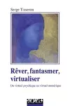 Rêver, fantasmer, virtualiser : du virtuel psychique au virtuel numérique