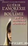 Guérir l'anorexie et la boulimie par la méthode Montreux