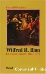 Wilfred R. Bion : la vie et l'oeuvre : 1897-1979
