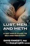 Lust, men and meth - A gay man's guide to sex and recovery