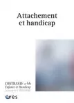 CONTRASTE : ENFANCE ET HANDICAP, (55) - 2022 - Attachement et handicap