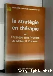 La stratégie en thérapie ou l'hypnose sans hypnose de Milton H. Erickson