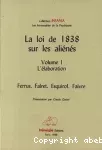 La loi de 1838 sur les aliénés. Volume 1, L'élaboration : Ferrus, Falret, Esquirol, Faivre