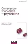 Comprendre la violence en psychiatrie : approche clinique et thérapeutique