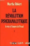La révolution psychanalytique : la vie et l'oeuvre de Sigmund Freud. Tome 1