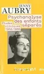 Psychanalyse des enfants séparés : études cliniques (1952-1986)