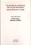 Le moment cartésien de la psychanalyse : Lacan, Descartes, le sujet