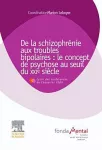 De la schizophrénie aux troubles bipolaires : le concept de psychose au seuil du XXIe siècle : conférences 2008-2009