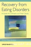 Recovery from eating disorders : a guide for clinicians and their clients