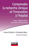 Comprendre la recherche clinique et l'innovation à l'hôpital : enjeux, réglementation, organisation et financement