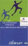 Pour une convention nationale de la prévention spécialisée : Les Assises de la prévention spécialisée, Marseille, les 17, 18, 19 octobre 2002. C.N.L.A.P.S.